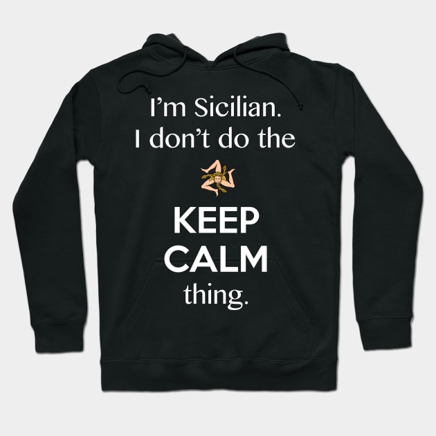 The Keep Calm Thing Sicilian Funny Hoodie by LittleBean